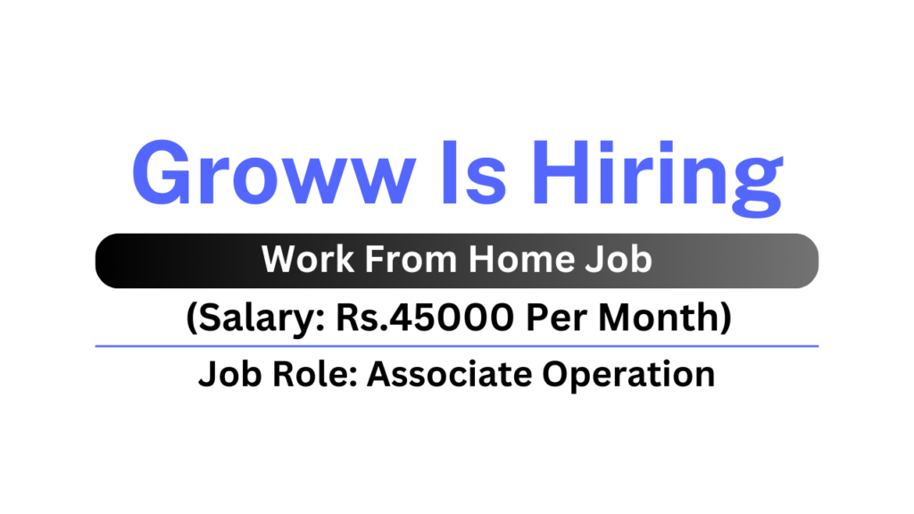 Groww Is Hiring Work From Home Associate Operation Job Urgent