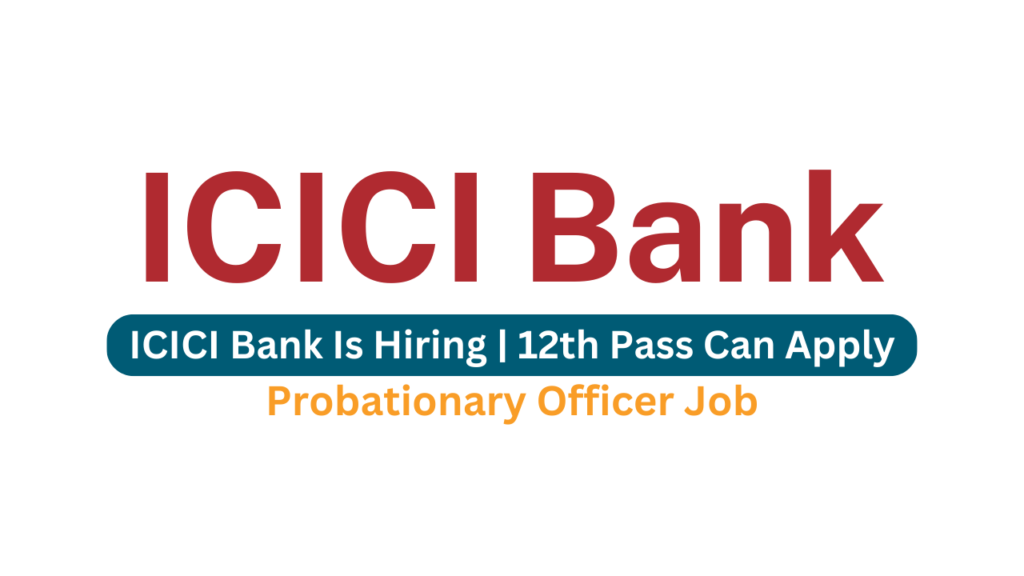 icici-bank-job-probationary-officer-12th-pass-can-apply-dailyjobs4you