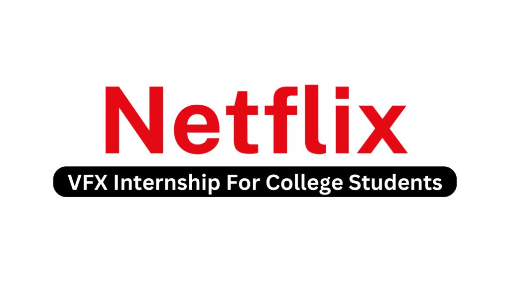 Netflix Is Hiring VFX Internship Program Internship For College