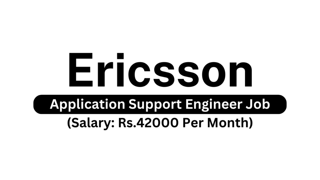 Ericsson is hiring application support engineer job freshers are