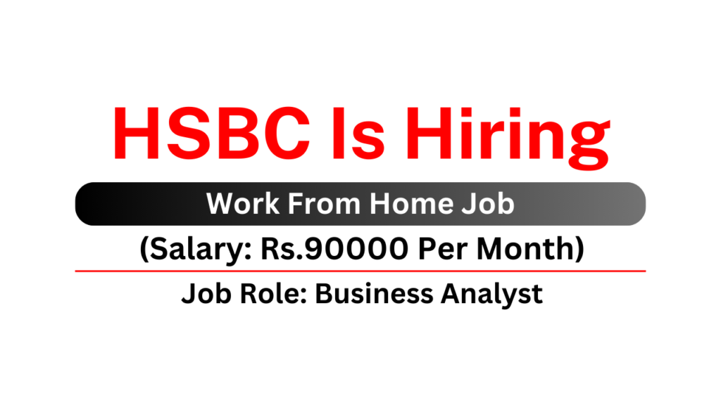 HSBC Recruitment 2024 Work From Home Business Analyst Job Urgent